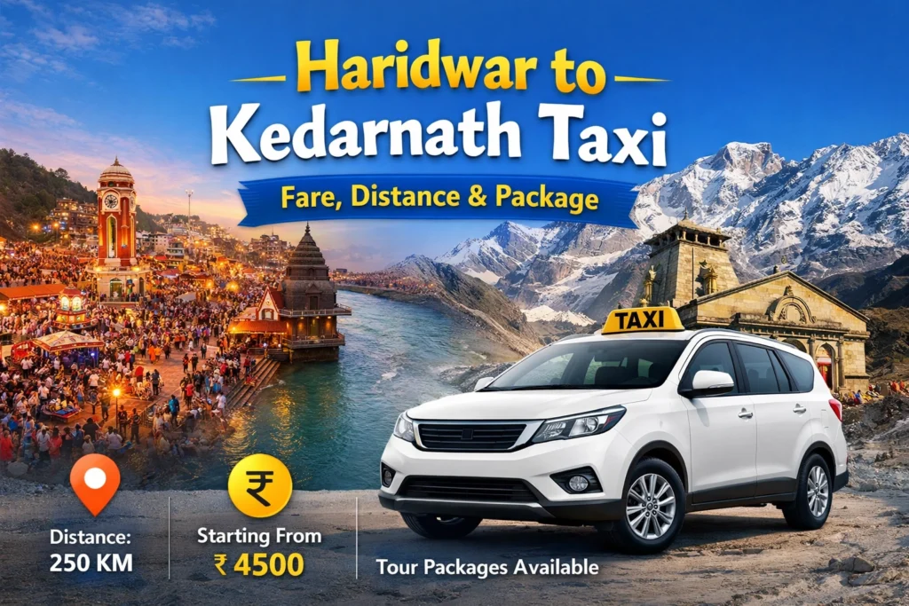 Haridwar to Kedarnath Taxi | Fare, Distance & Package